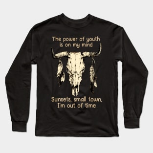 The Power Of Youth Is On My Mind Sunsets, Small Town, I'm Out Of Time Bull-Skull & Feathers Long Sleeve T-Shirt